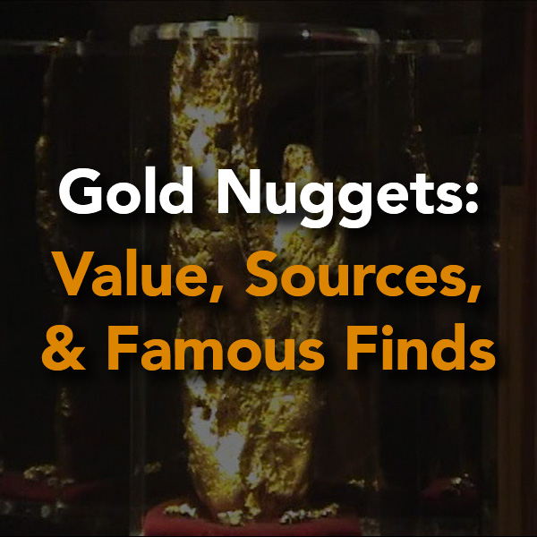 Gold Nuggets: Value, Sources, and Famous Finds