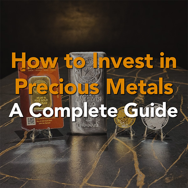How to Invest in Precious Metals: A Complete Guide