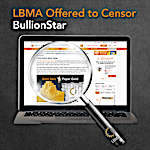 LBMA Offered to Censor BullionStar