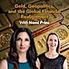 Gold, Geopolitics, and the Global Financial Realignment: Insights from Dr. Nomi Prins