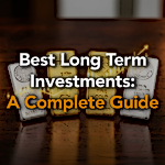 Best Long-Term Investments: A Complete Guide