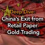 Deep Dive: China’s Exit from Retail Paper Gold Trading — Why Beijing Is Curtailing Leverage, Not Gold Ownership