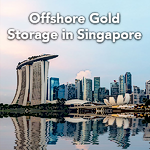 Offshore Gold Storage in Singapore: A Secure Jurisdiction for International Investors