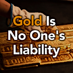 Gold Is No One’s Liability – The Asset No One Can Print, Freeze or Default On