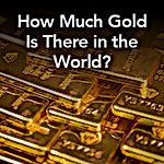 How Much Gold Is There in the World?